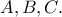 A,B,C.