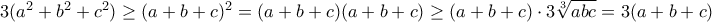 3(a^2+b^2+c^2)\geq (a+b+c)^2=(a+b+c)(a+b+c) \geq (a+b+c)\cdot 3\sqrt[3] {abc} = 3( a+b+c)
