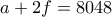 a+2f=8048