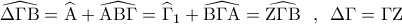 \displaystyle{\,\,\widehat{\Delta \Gamma {\rm B}} = \widehat{\rm A} + \widehat{{\rm A}{\rm B}\Gamma } = {\widehat\Gamma _1} + \widehat{{\rm B}\Gamma {\rm A}} = \widehat{{\rm Z}\Gamma {\rm B}}\,\,\,\,,\,\,\,\Delta \Gamma  = \Gamma {\rm Z}}