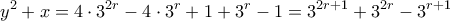 \displaystyle{ y^2 + x = 4 \cdot 3^{2r} - 4 \cdot 3^r + 1 + 3^r - 1 = 3^{2r+1} + 3^{2r} - 3^{r+1}} \displaystyle{ y^2 + x = 4 \cdot 3^{2r} - 4 \cdot 3^r + 1 + 3^r - 1 = 3^{2r+1} + 3^{2r} - 3^{r+1}}