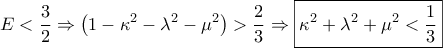 \displaystyle{E < \frac{3}{2} \Rightarrow \left( {1 - {\kappa ^2} - {\lambda ^2} - {\mu ^2}} \right) > \frac{2}{3} \Rightarrow \boxed{{\kappa ^2} + {\lambda ^2} + {\mu ^2} < \frac{1}{3}}}