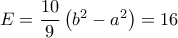 E = \dfrac{{10}}{9}\left( {{b^2} - {a^2}} \right) = 16