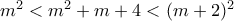 m^2< m^2+m+4 < (m+2)^2