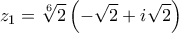 \displaystyle{z_1=\sqrt[6]{2}\left(-\sqrt2+i\sqrt2\right)}