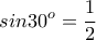 \displaystyle{sin30^{o} = \frac{1}{2}}