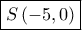 \boxed{S\left( { - 5,0} \right)}