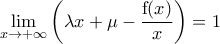 \displaystyle{\displaystyle{\displaystyle\lim_{x\rightarrow+\infty}\left(\lambda x+\mu-\frac{{\mathrm f}(x)}{x}\right)=1}}