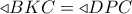 \triangleleft BKC=\triangleleft DPC