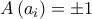 A\left( a_{i}\right)=\pm 1 A\left( a_{i}\right)=\pm 1