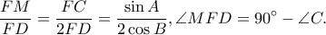  \displaystyle \frac{FM}{FD}=\frac{FC}{2FD}=\frac{\sin A}{2\cos B},\angle MFD=90^\circ-\angle C.