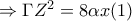 \Rightarrow \Gamma Z^{2}=8\alpha x (1)