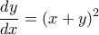 \displaystyle{\frac{dy}{dx}=({x+y})^2}