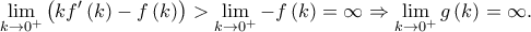 \displaystyle \lim_{k\rightarrow 0^{+}}\left ( kf{'}\left ( k \right )-f\left ( k \right ) \right )> \lim_{k\rightarrow 0^{+}}-f\left ( k \right )=\infty\Rightarrow \lim_{k\rightarrow 0^{+}}g\left ( k \right )=\infty.