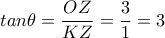 tan \theta = \dfrac{OZ}{KZ}= \dfrac{3}{1} =3 tan \theta = \dfrac{OZ}{KZ}= \dfrac{3}{1} =3