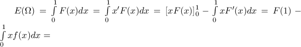 E(\Omega )=\int\limits_{0}^{1}{F(x)dx}=\int\limits_{0}^{1}{{x}'F(x)dx}=\left[ xF(x) \right]_{0}^{1}-\int\limits_{0}^{1}{x{F}'(x)dx}=F(1)-\int\limits_{0}^{1}{xf(x)dx}=