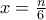 x=\frac{n}{6} x=\frac{n}{6}