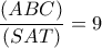 \dfrac{(ABC)}{(SAT)}=9