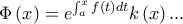 \displaystyle{ 
\Phi \left( x \right) = e^{\int_a^x {f\left( t \right)dt} } k\left( x \right)... 
}