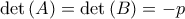 \det \left( A\right) =\det \left( B\right) =-p