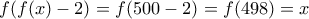 f(f(x)-2)=f(500-2)=f(498)=x