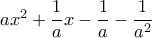 ax^2+ \dfrac {1}{a}x -\dfrac {1}{a} - \dfrac {1}{a^2} 