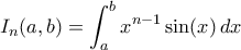 \displaystyle{I_n(a,b)=\int_a^b x^{n-1} \sin(x)\,dx}