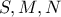 S, M, N