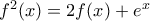 f^{2}(x)=2f(x)+e^{x} f^{2}(x)=2f(x)+e^{x}