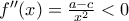 f''(x)=\frac{a-c}{x^{2}}<0