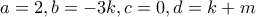 a=2 ,b=-3k ,c=0 , d=k+m