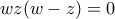 wz(w - z) = 0