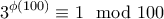 \displaystyle{3^{\phi (100)}\equiv 1\mod 100} \displaystyle{3^{\phi (100)}\equiv 1\mod 100}