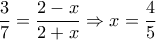 \dfrac{3}{7} = \dfrac{{2 - x}}{{2 + x}} \Rightarrow x = \dfrac{4}{5}