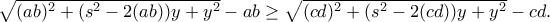 \sqrt{(ab)^2+(s^2-2(ab))y+y^2}-ab\geq \sqrt{(cd)^2+(s^2-2(cd))y+y^2}-cd.
