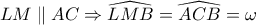 LM \parallel  AC \Rightarrow  \widehat{LMB}=\widehat{ACB}=\omega 