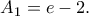 \displaystyle  
    A_{1}=e-2. 
    