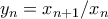 y_n=x_{n+1}/x_n