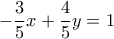 - \displaystyle\frac{3}{5}x + \displaystyle\frac{4}{5}y = 1