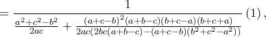 \displaystyle =\frac{1}{\frac{a^2+c^2-b^2}{2ac}+\frac{\left ( a+c-b \right )^2\left ( a+b-c \right )\left ( b+c-a \right )\left ( b+c+a \right )}{2ac\left ( 2bc\left ( a+b-c \right )-\left ( a+c-b \right ) \left ( b^2+c^2-a^2 \right )\right )}}\left ( 1 \right ),