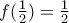 f(\frac{1}{2})=\frac{1}{2}