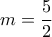 m=\dfrac{5}{2}