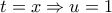 \displaystyle{t = x \Rightarrow u = 1}