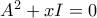 A^2 + xI = 0