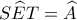 \displaystyle S\widehat ET = \widehat A