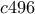 c496
