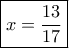 \boxed{x = \frac{{13}}{{17}}}