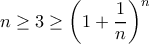 \displaystyle{ n \ge 3 \ge \left ( 1+\dfrac {1}{n} \right ) ^n}