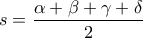 s=\dfrac{\alpha+\beta+\gamma+\delta}{2}