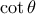 \cot \theta